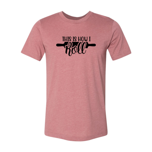 This Is How I Roll Shirt