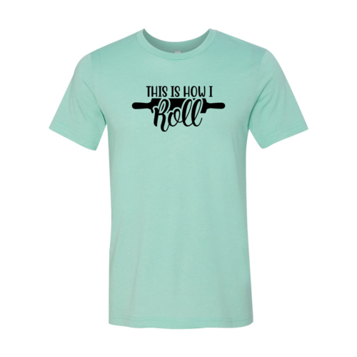 This Is How I Roll Shirt