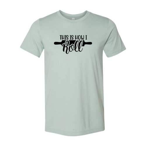 This Is How I Roll Shirt