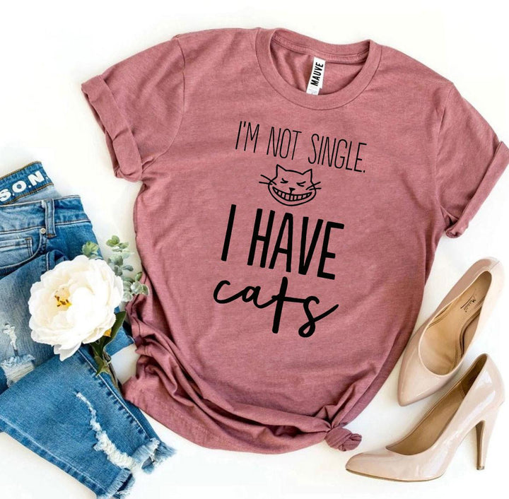 I’m Not Single I Have Cats T-shirt