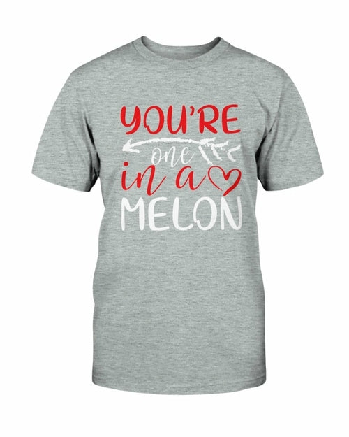 You're One In A Melon Shirt